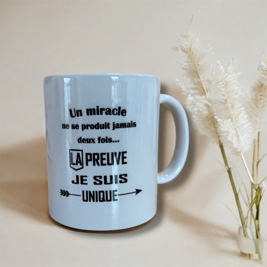 Tasse « un miracle ne ce produit jamais deux fois la preuve je suis unique »